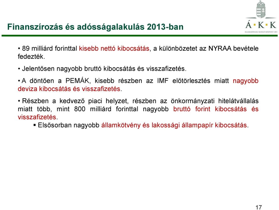 A döntően a PEMÁK, kisebb részben az IMF előtörlesztés miatt nagyobb deviza kibocsátás és visszafizetés.