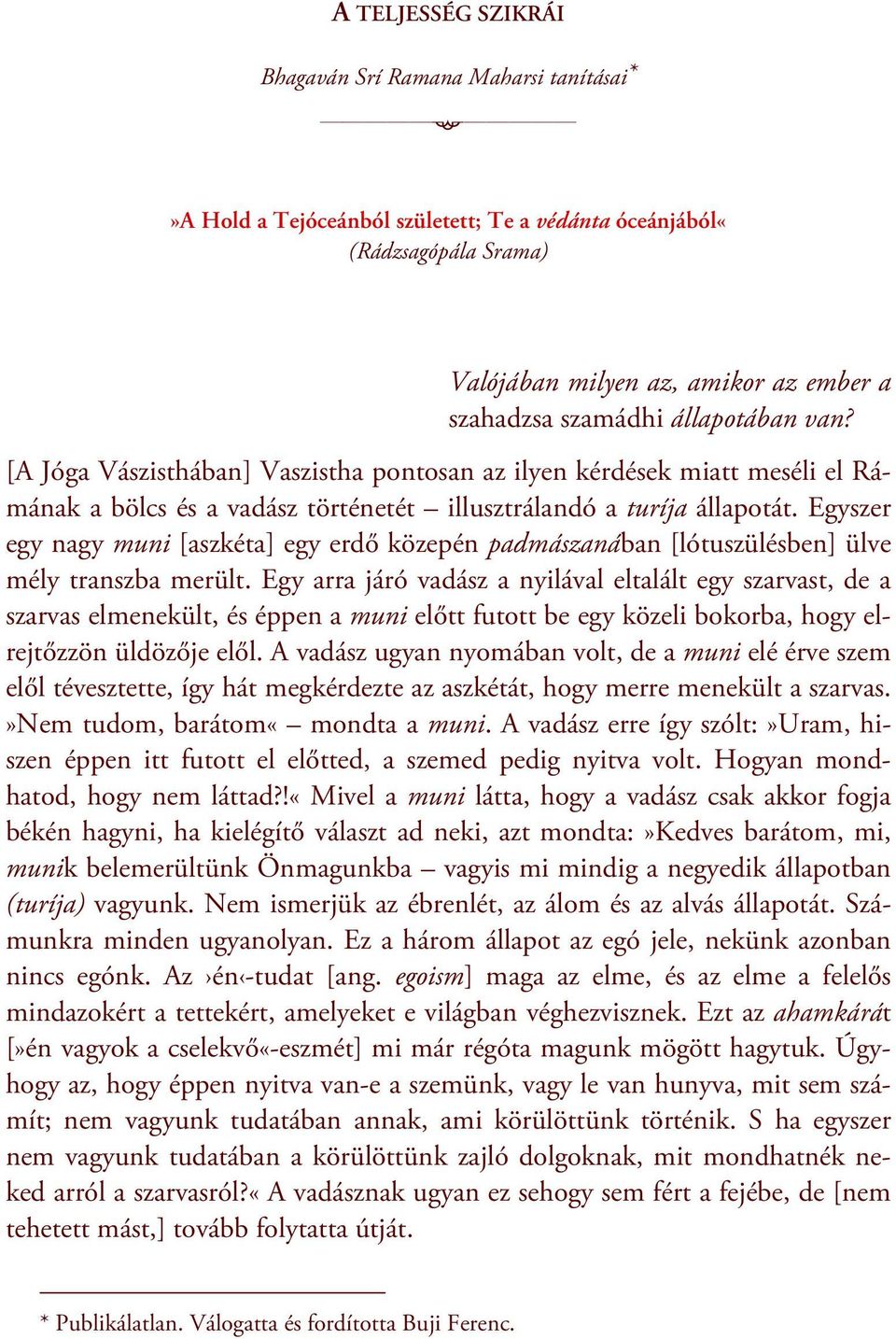 Egyszer egy nagy muni [aszkéta] egy erdő közepén padmászanában [lótuszülésben] ülve mély transzba merült.