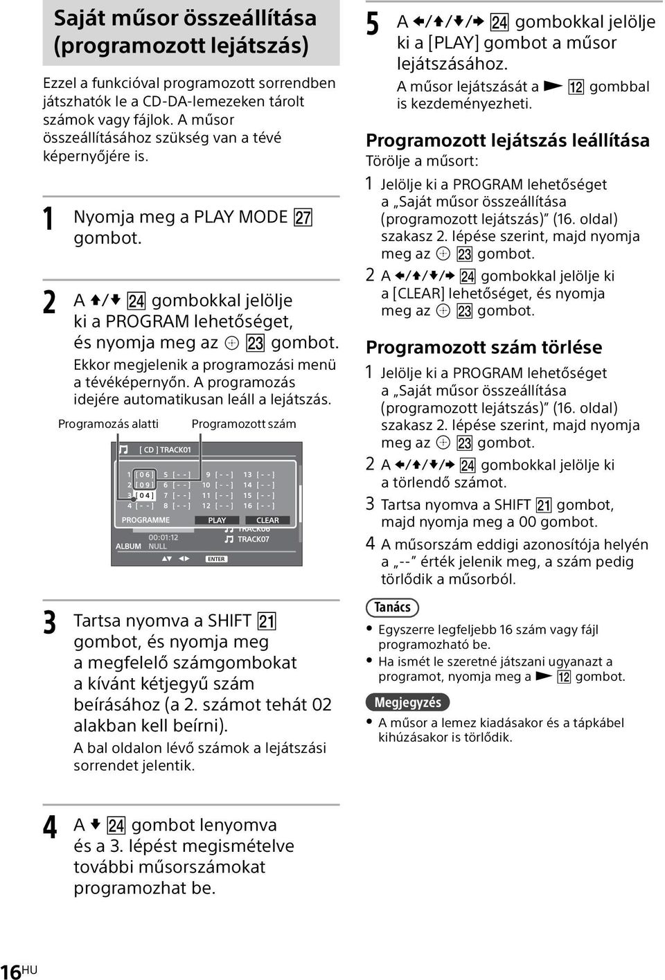 Ekkor megjelenik a programozási menü a tévéképernyőn. A programozás idejére automatikusan leáll a lejátszás.