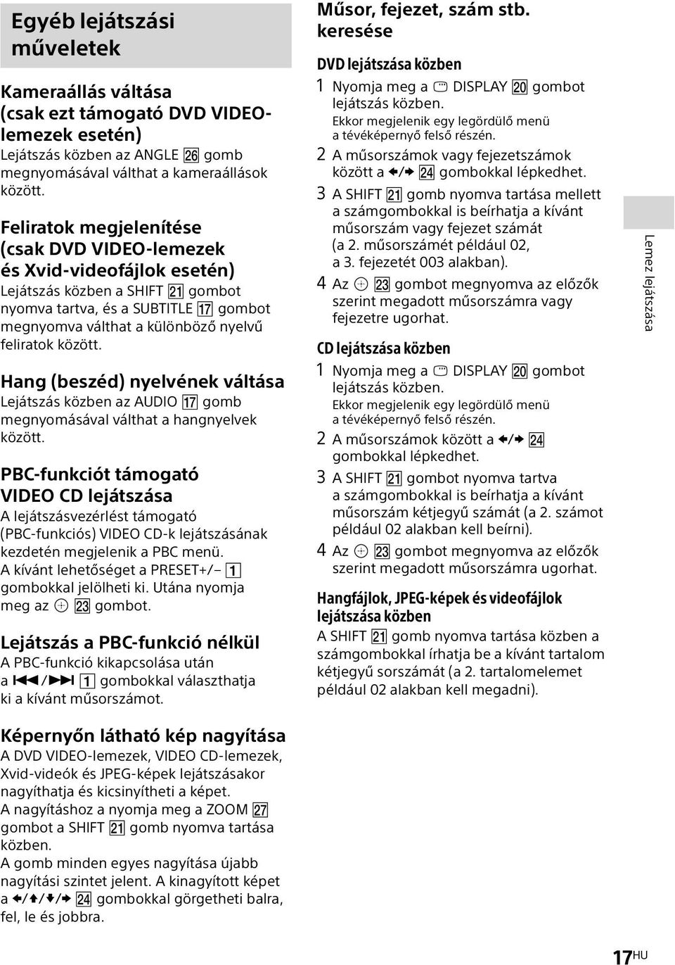 Hang (beszéd) nyelvének váltása Lejátszás közben az AUDIO gomb megnyomásával válthat a hangnyelvek között.