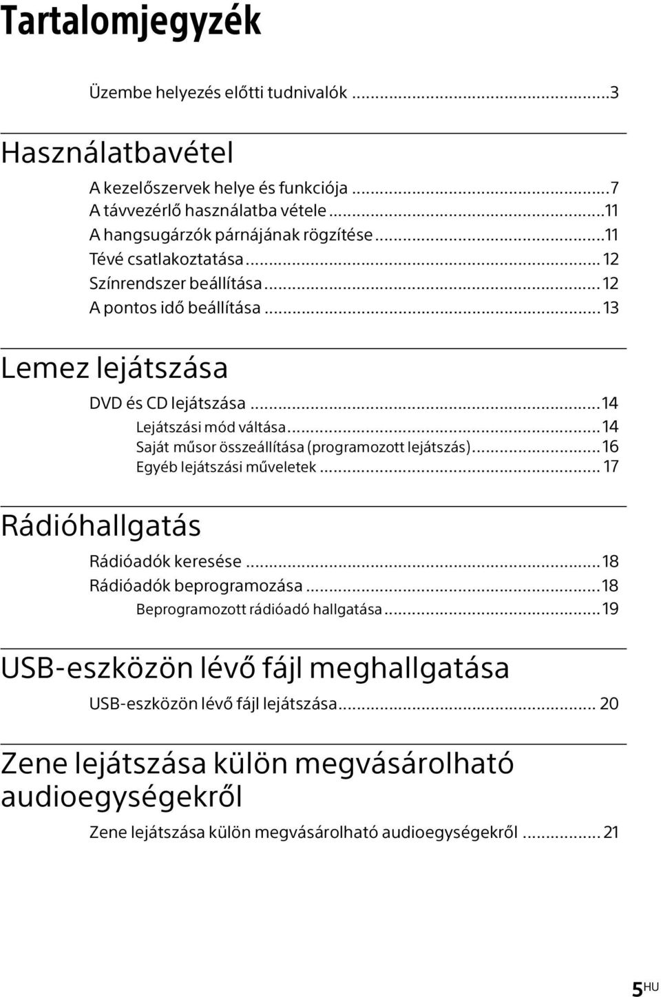 ..14 Saját műsor összeállítása (programozott lejátszás)...16 Egyéb lejátszási műveletek... 17 Rádióhallgatás Rádióadók keresése...18 Rádióadók beprogramozása.