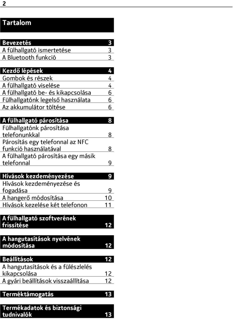 másik telefonnal 9 Hívások kezdeményezése 9 Hívások kezdeményezése és fogadása 9 A hangerő módosítása 10 Hívások kezelése két telefonon 11 A fülhallgató szoftverének frissítése 12 A