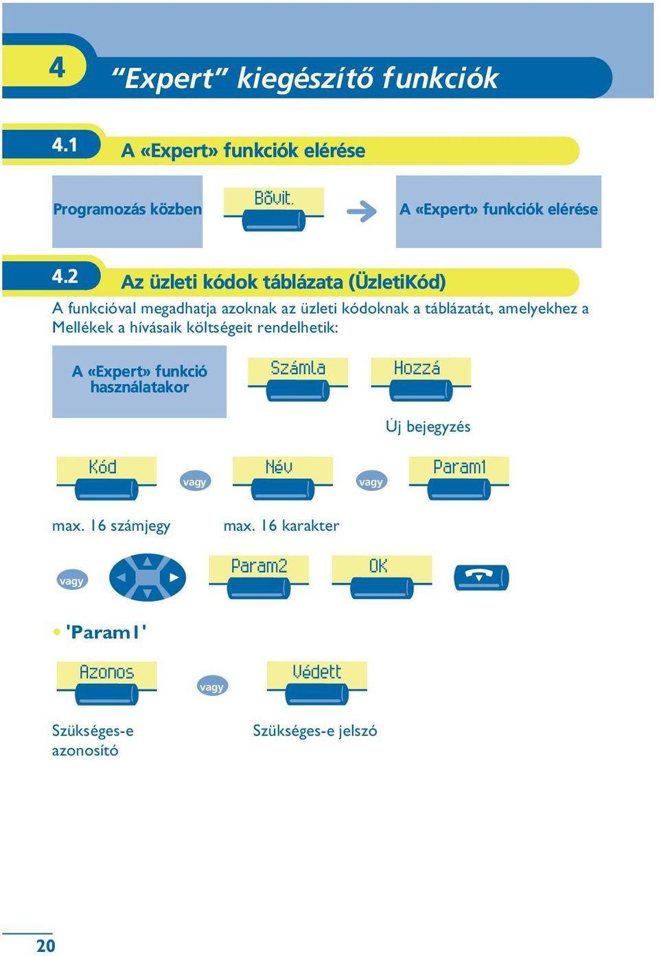 2 Az üzleti kódok táblázata (ÜzletiKód) A funkcióval megadhatja azoknak az üzleti kódoknak a táblázatát, amelyekhez a