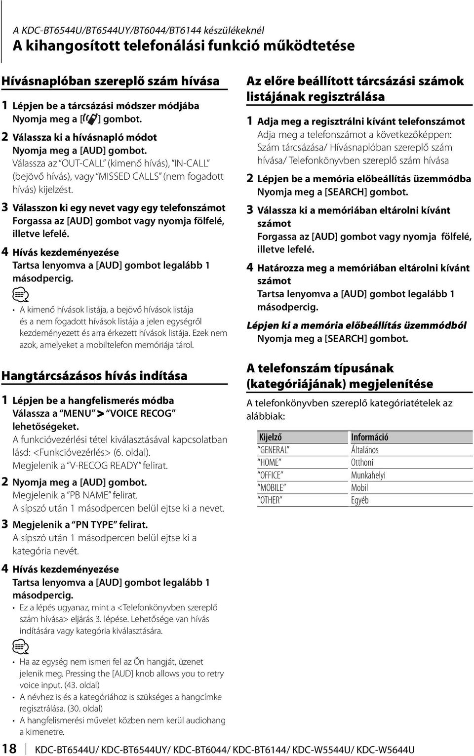 3 Válasszon ki egy nevet vagy egy telefonszámot Forgassa az [AUD] gombot vagy nyomja fölfelé, illetve lefelé.