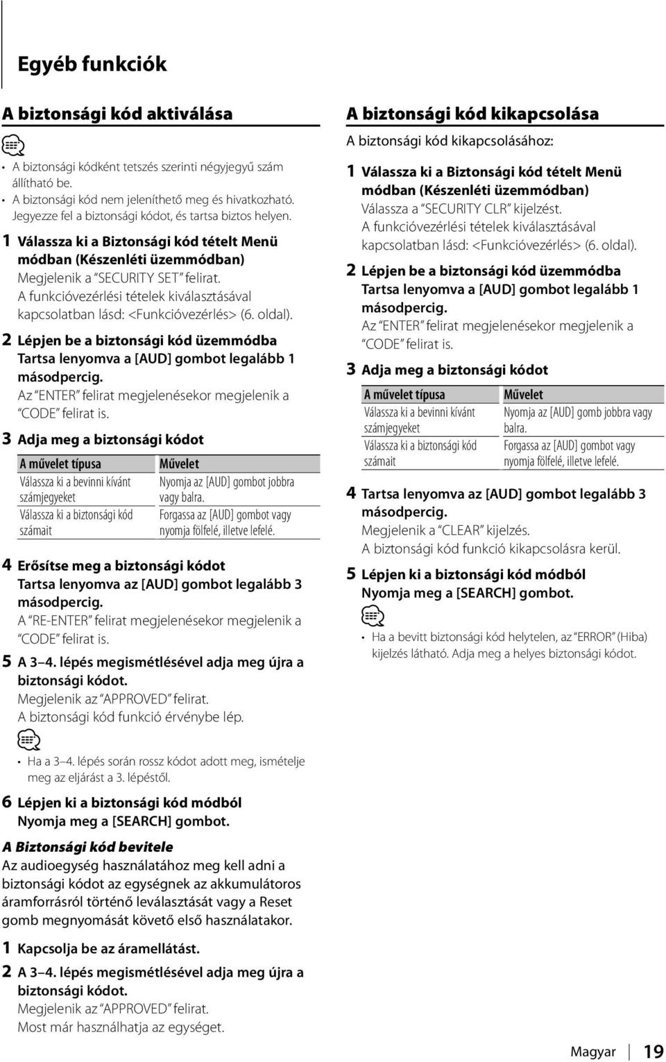 A funkcióvezérlési tételek kiválasztásával kapcsolatban lásd: <Funkcióvezérlés> (6. oldal). 2 Lépjen be a biztonsági kód üzemmódba Az ENTER felirat megjelenésekor megjelenik a CODE felirat is.