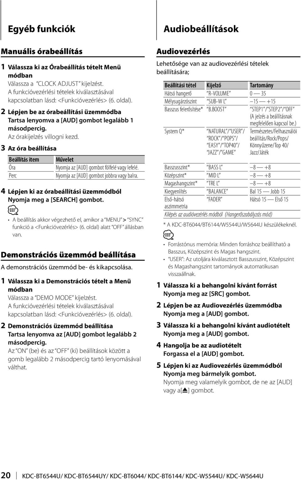 3 Az óra beállítása Beállítás item Művelet Óra Nyomja az [AUD] gombot fölfelé vagy lefelé. Perc Nyomja az [AUD] gombot jobbra vagy balra.