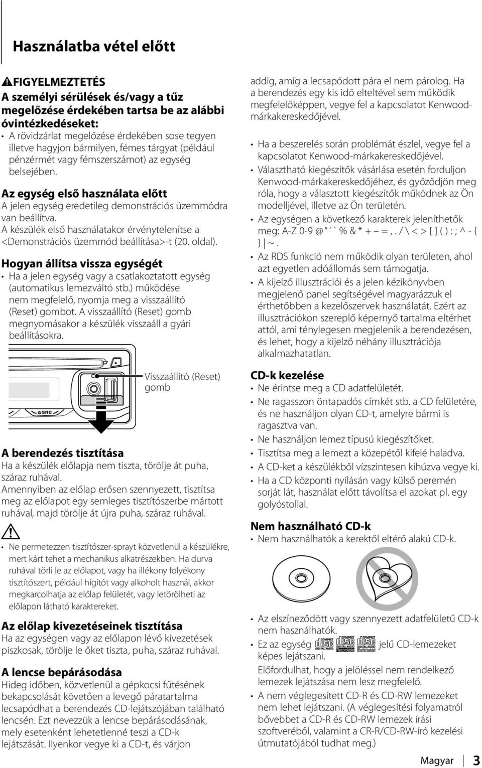 A készülék első használatakor érvénytelenítse a <Demonstrációs üzemmód beállítása>-t (20. oldal).