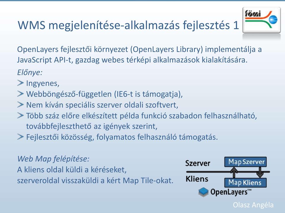 Előnye: Ingyenes, Webböngésző-független (IE6-t is támogatja), Nem kíván speciális szerver oldali szoftvert, Több száz előre elkészített