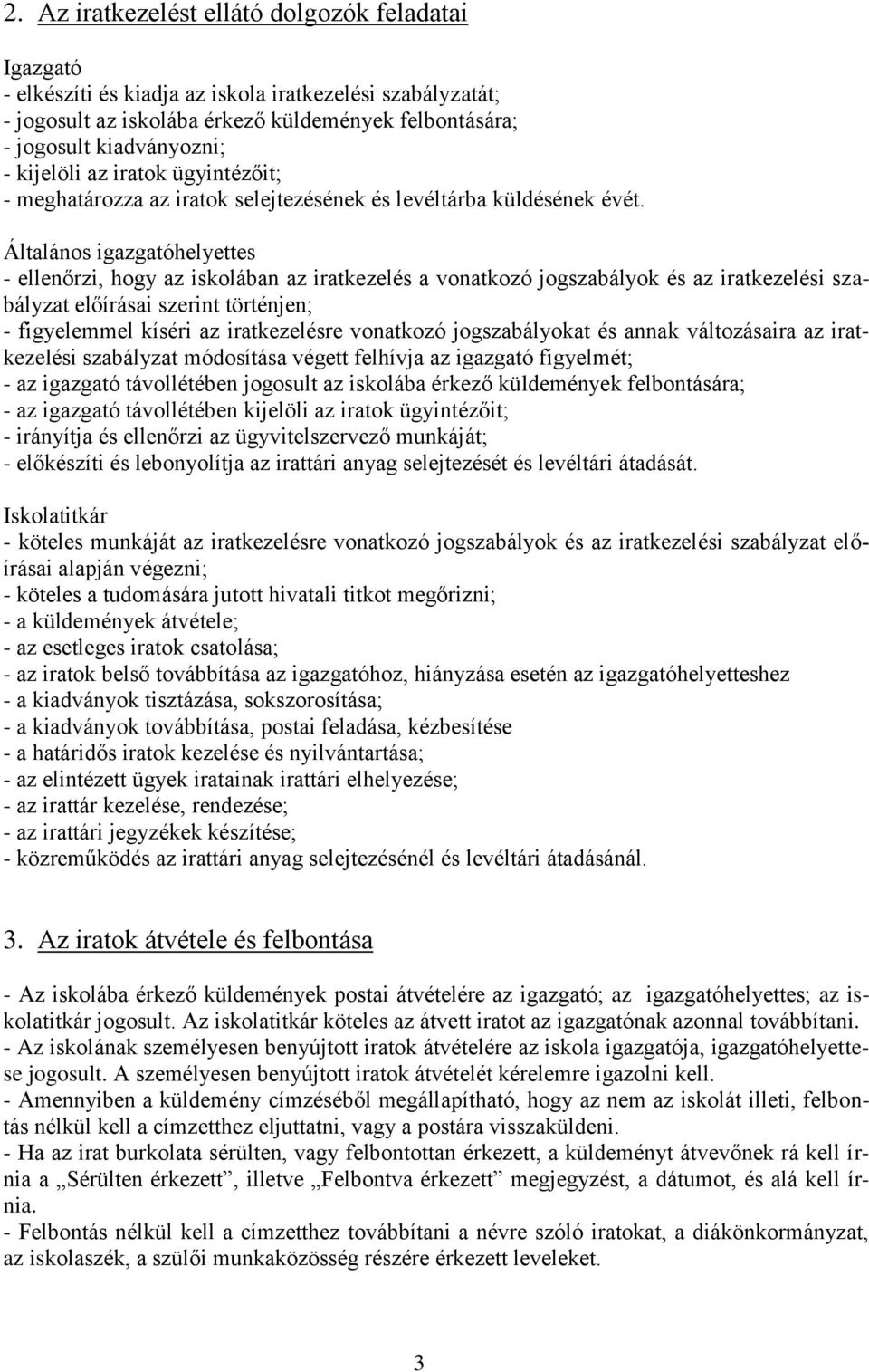 Általános igazgatóhelyettes - ellenőrzi, hogy az iskolában az iratkezelés a vonatkozó jogszabályok és az iratkezelési szabályzat előírásai szerint történjen; - figyelemmel kíséri az iratkezelésre