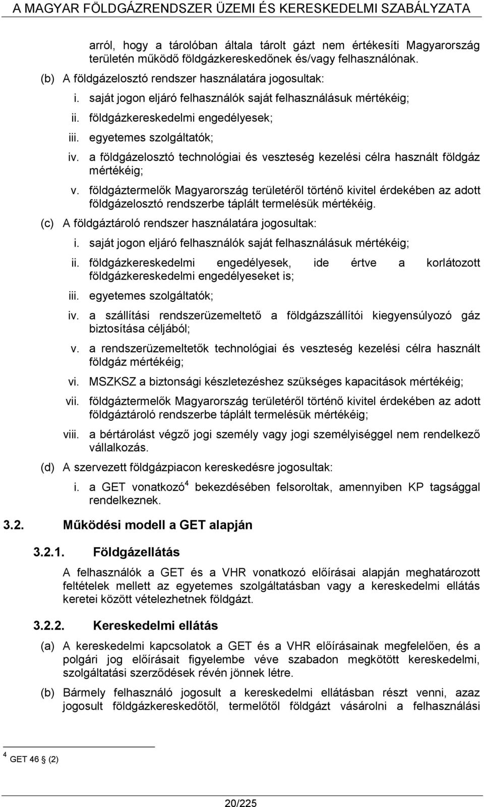 a földgázelosztó technológiai és veszteség kezelési célra használt földgáz mértékéig; v.