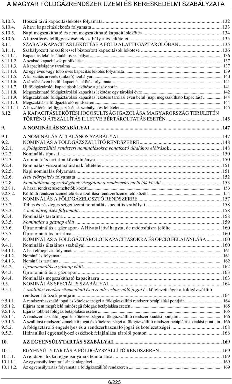 .. 136 8.11.1.1. Kapacitás lekötés általános szabályai... 136 8.11.1.2. A szabad kapacitások publikálása... 137 8.11.1.3. A kapacitásigény tartalma... 137 8.11.1.4.