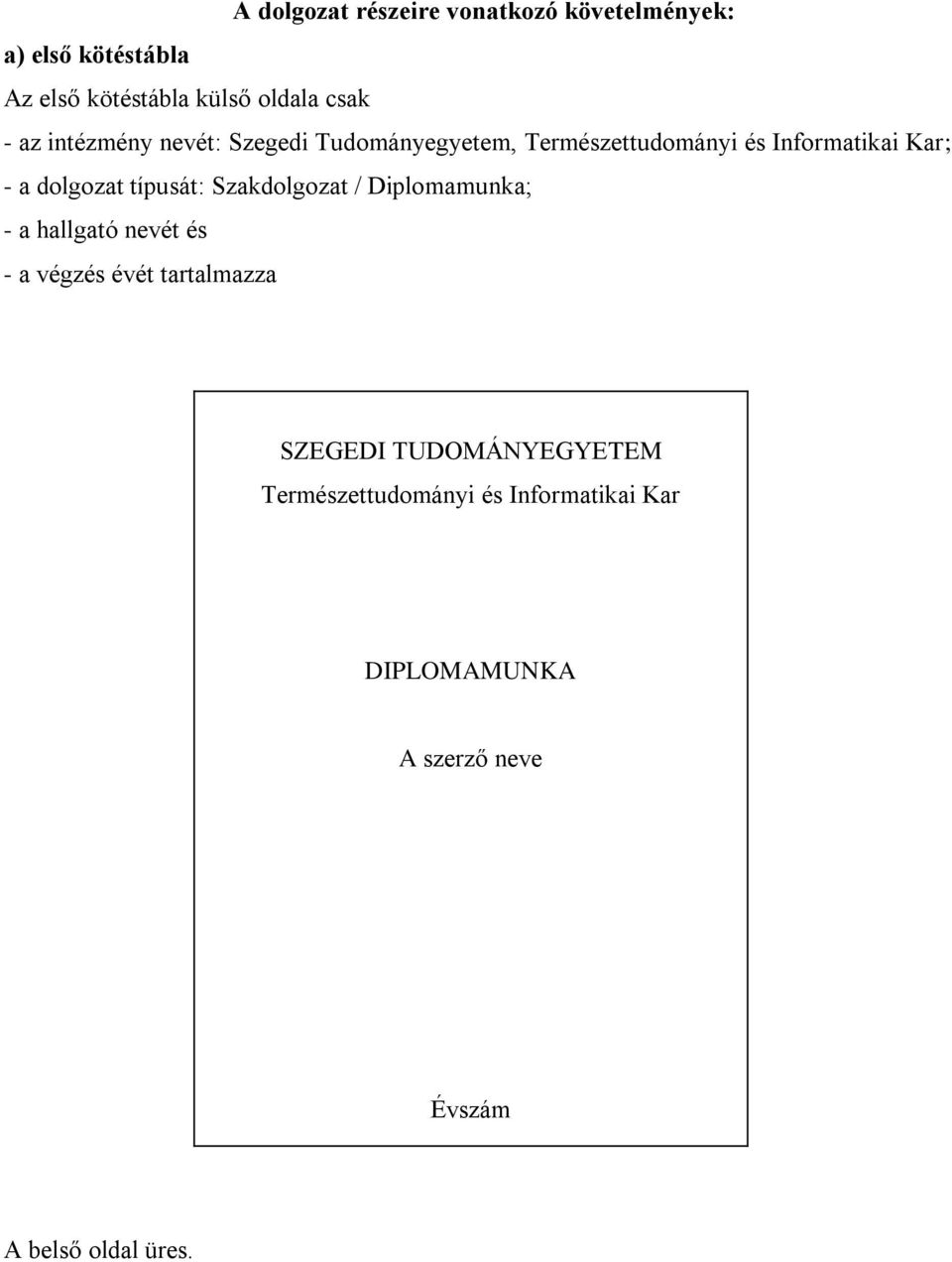 típusát: Szakdolgozat / Diplomamunka; - a hallgató nevét és - a végzés évét tartalmazza SZEGEDI