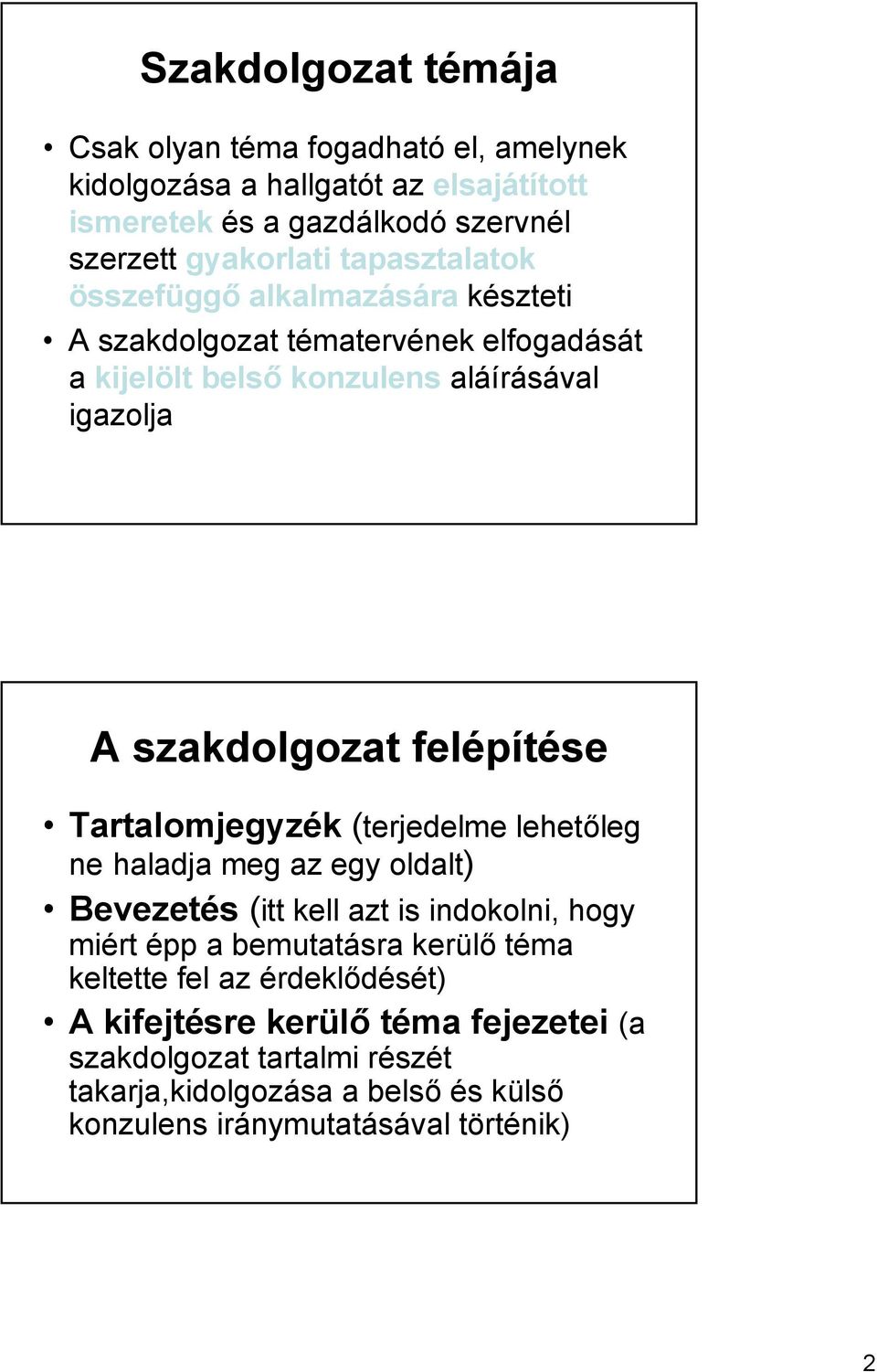 felépítése Tartalomjegyzék (terjedelme lehetőleg ne haladja meg az egy oldalt) Bevezetés (itt kell azt is indokolni, hogy miért épp a bemutatásra kerülő téma