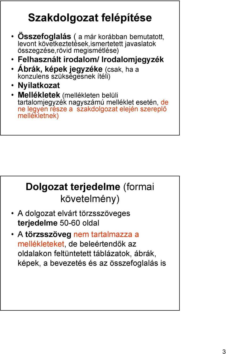 melléklet esetén, de ne legyen része a szakdolgozat elején szereplő mellékletnek) Dolgozat terjedelme (formai követelmény) A dolgozat elvárt törzsszöveges