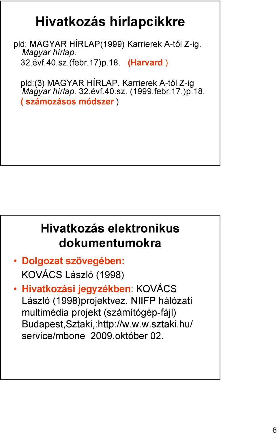 ( számozásos módszer ) Hivatkozás elektronikus dokumentumokra Dolgozat szövegében: KOVÁCS László (1998) Hivatkozási