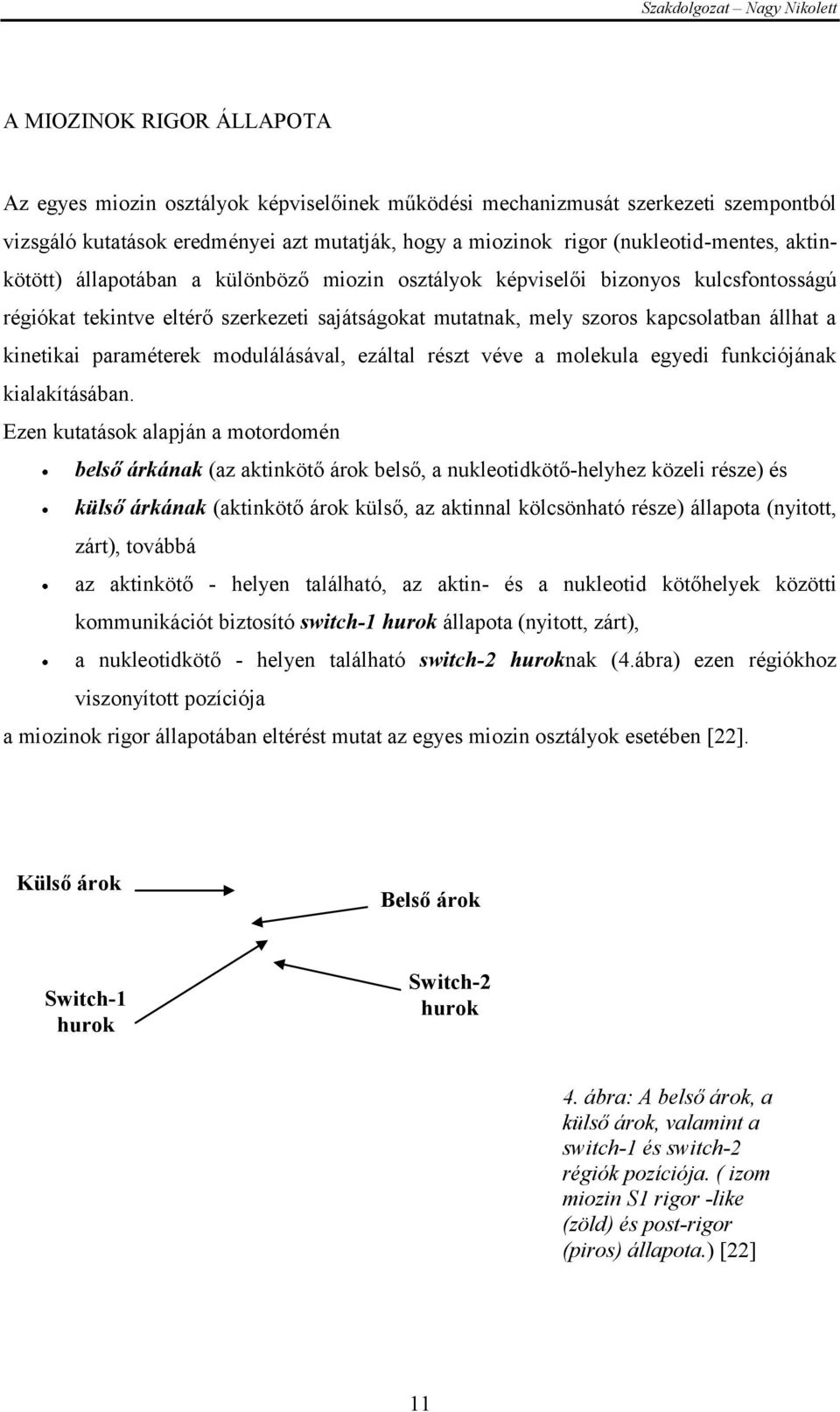 paraméterek modulálásával, ezáltal részt véve a molekula egyedi funkciójának kialakításában.