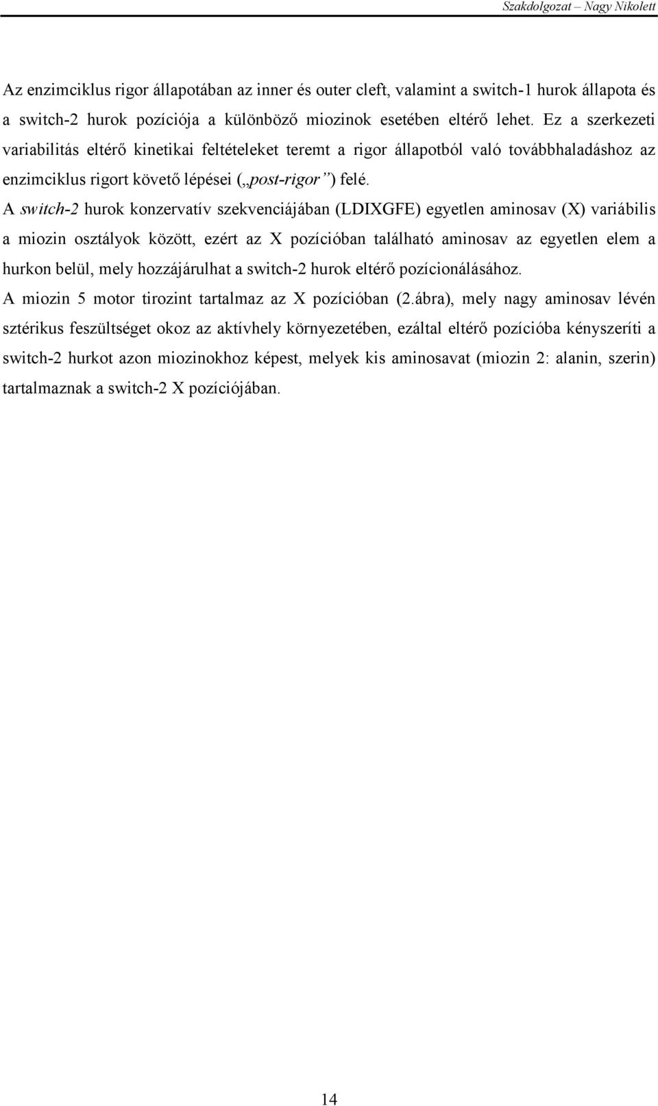 A switch-2 hurok konzervatív szekvenciájában (LDIXGFE) egyetlen aminosav (X) variábilis a miozin osztályok között, ezért az X pozícióban található aminosav az egyetlen elem a hurkon belül, mely
