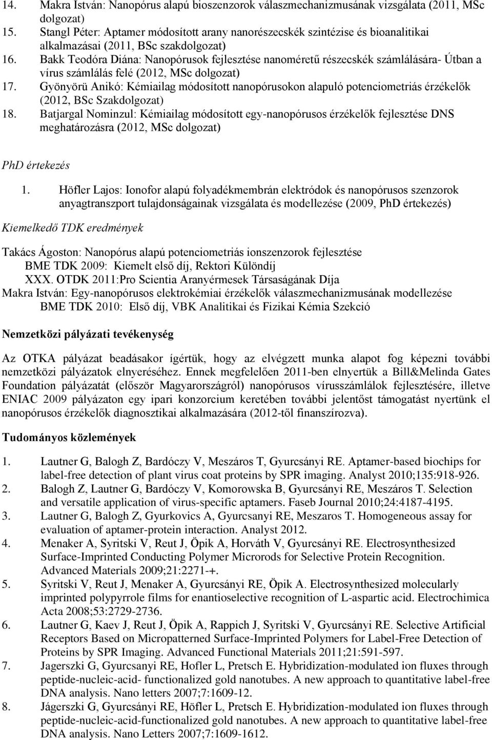 Bakk Teodóra Diána: Nanopórusok fejlesztése nanoméretű részecskék számlálására- Útban a vírus számlálás felé (2012, MSc dolgozat) 17.