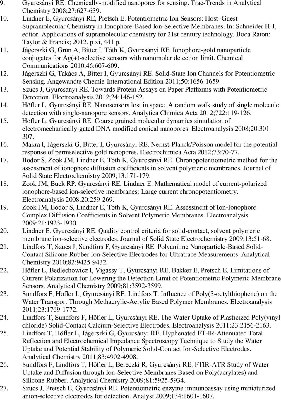 Applications of supramolecular chemistry for 21st century technology. Boca Raton: Taylor & Francis; 2012. p xi, 441 p. 11. Jágerszki G, Grün A, Bitter I, Tóth K, Gyurcsányi RE.