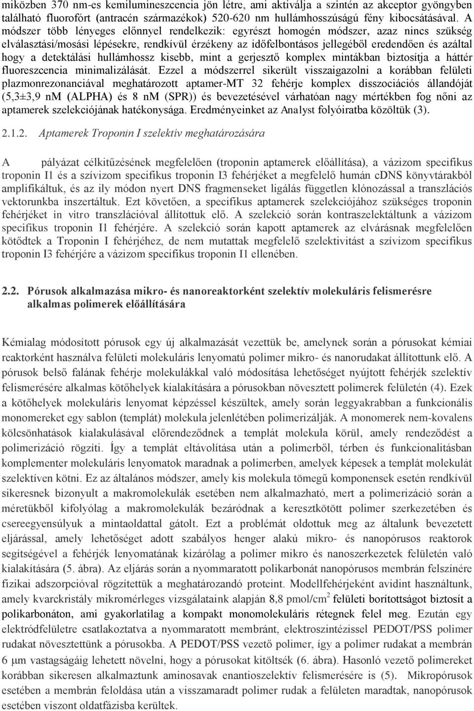 detektálási hullámhossz kisebb, mint a gerjesztő komplex mintákban biztosítja a háttér fluoreszcencia minimalizálását.