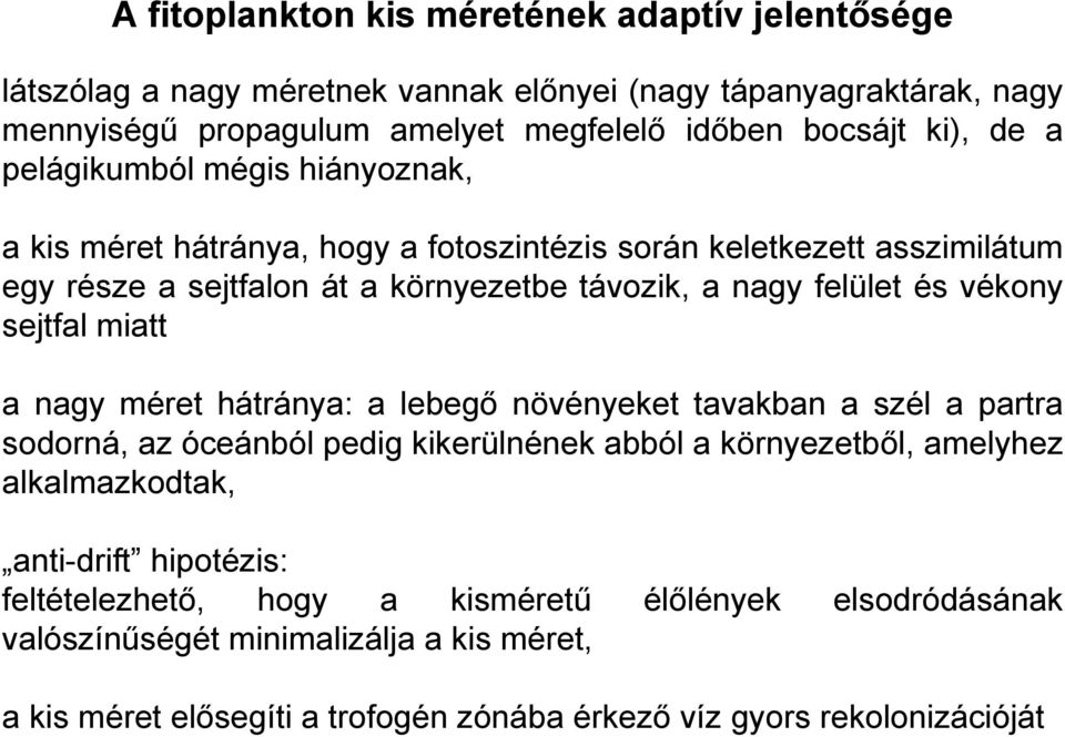 sejtfal miatt a nagy méret hátránya: a lebegő növényeket tavakban a szél a partra sodorná, az óceánból pedig kikerülnének abból a környezetből, amelyhez alkalmazkodtak, anti-drift