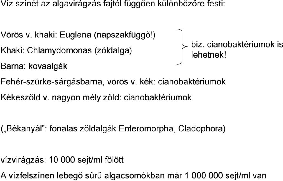 kék: cianobaktériumok Kékeszöld v. nagyon mély zöld: cianobaktériumok biz. cianobaktériumok is lehetnek!