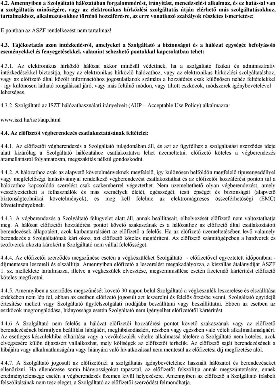 Tájékoztatás azon intézkedésről, amelyeket a Szolgáltató a biztonságot és a hálózat egységét befolyásoló eseményekkel és fenyegetésekkel, valamint sebezhető pontokkal kapcsolatban tehet: 4.3.1.