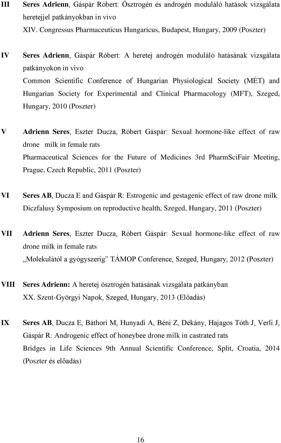 Conference of Hungarian Physiological Society (MÉ) and Hungarian Society for Experimental and Clinical Pharmacology (MF), Szeged, Hungary, 21 (Poszter) V Adrienn Seres, Eszter Ducza, Róbert Gáspár: