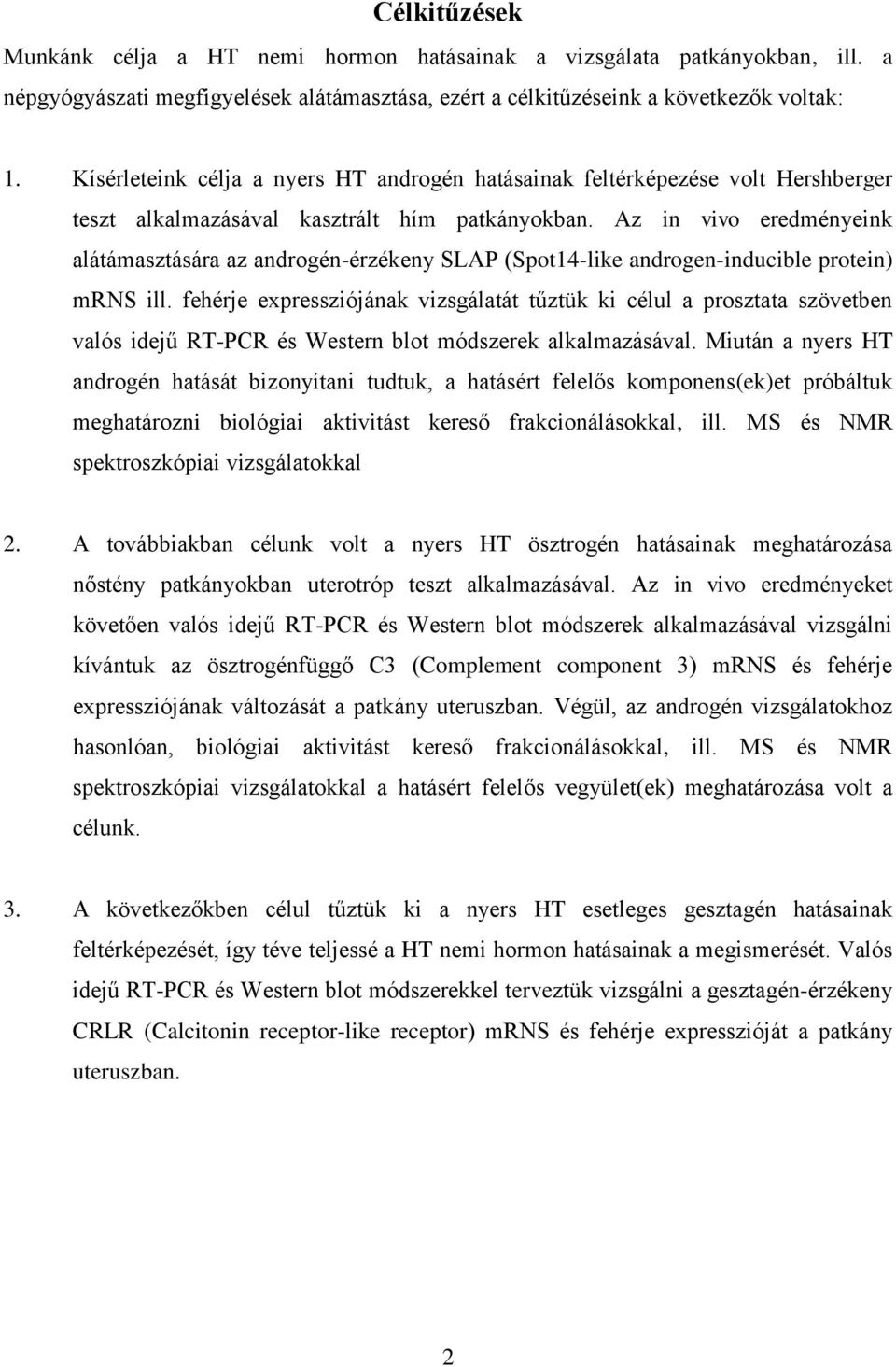 Az in vivo eredményeink alátámasztására az androgén-érzékeny SLAP (Spot14-like androgen-inducible protein) mrns ill.