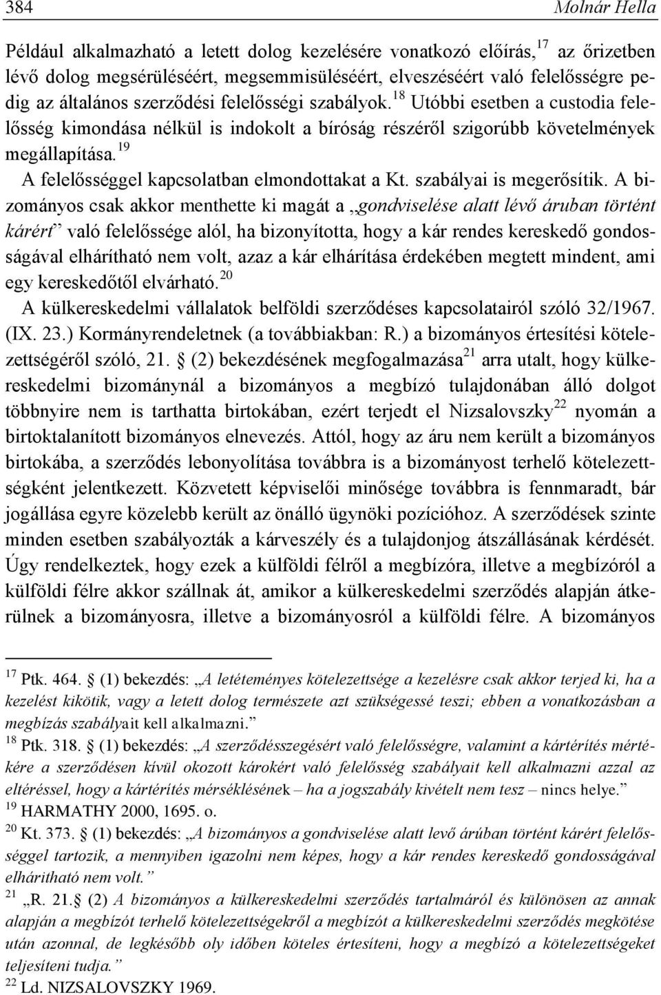 19 A felelősséggel kapcsolatban elmondottakat a Kt. szabályai is megerősítik.