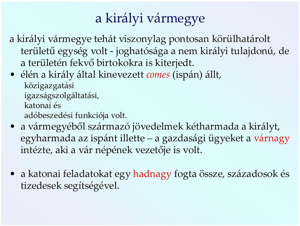 élén a király által kinevezett comes (ispán) állt, közigazgatási igazságszolgáltatási, katonai és adóbeszedési funkciója volt.