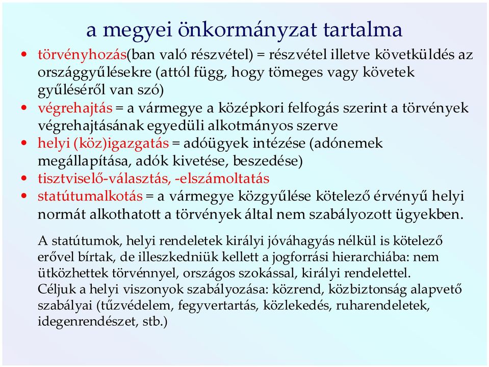 -elszámoltatás statútumalkotás = a vármegye közgyűlése kötelező érvényű helyi normát alkothatott a törvények által nem szabályozott ügyekben.