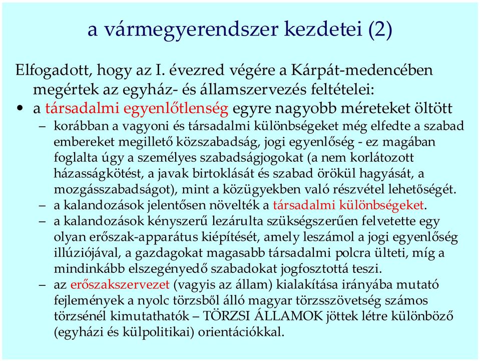 elfedte a szabad embereket megillető közszabadság, jogi egyenlőség - ez magában foglalta úgy a személyes szabadságjogokat (a nem korlátozott házasságkötést, a javak birtoklását és szabad örökül