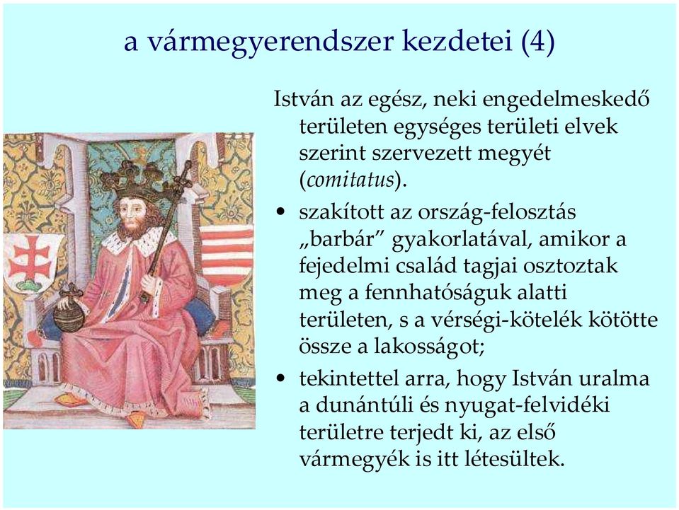 szakított az ország-felosztás barbár gyakorlatával, amikor a fejedelmi család tagjai osztoztak meg a