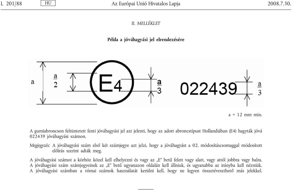 Megjegyzés: A jóváhagyási szám első két számjegye azt jelzi, hogy a jóváhagyást a 02. módosításcsomaggal módosított előírás szerint adták meg.