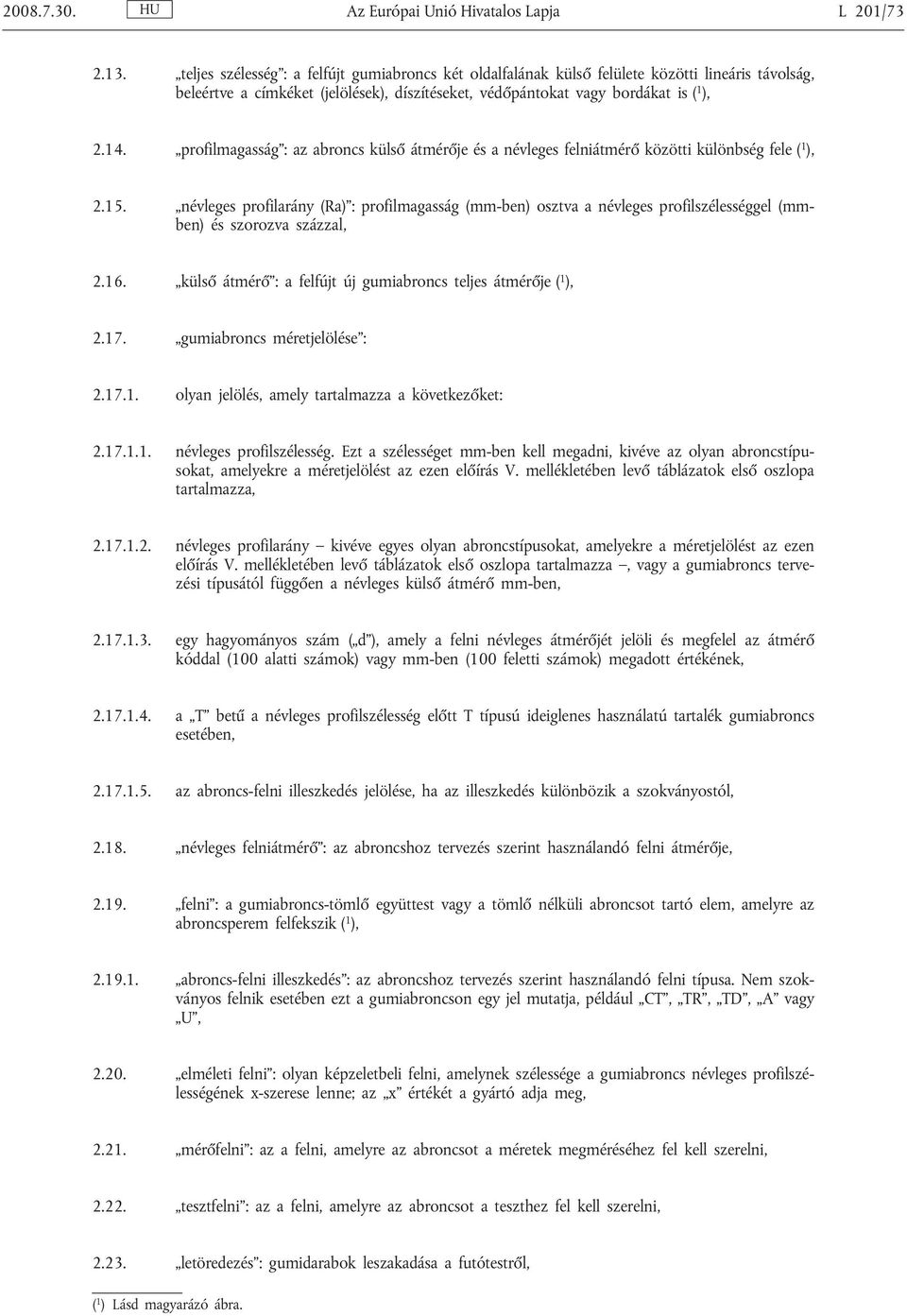 profilmagasság : az abroncs külső átmérője és a névleges felniátmérő közötti különbség fele ( 1 ), 2.15.