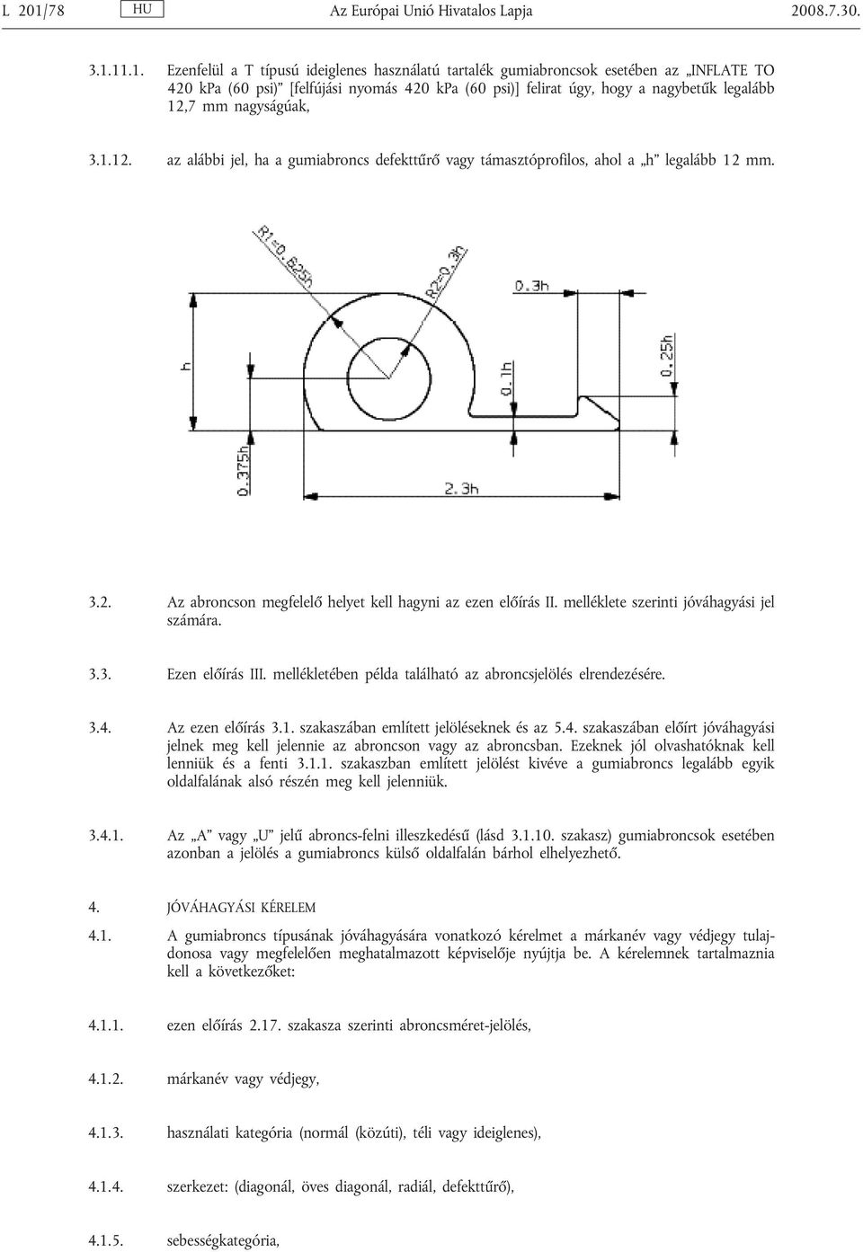 11.1. Ezenfelül a T típusú ideiglenes használatú tartalék gumiabroncsok esetében az INFLATE TO 420 kpa (60 psi) [felfújási nyomás 420 kpa (60 psi)] felirat úgy, hogy a nagybetűk legalább 12,7 mm