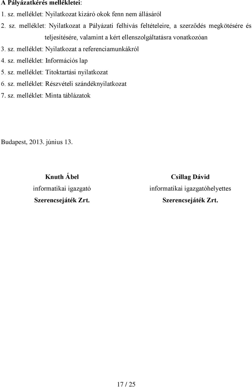 melléklet: Nyilatkozat a Pályázati felhívás feltételeire, a szerződés megkötésére és teljesítésére, valamint a kért ellenszolgáltatásra vonatkozóan 3.