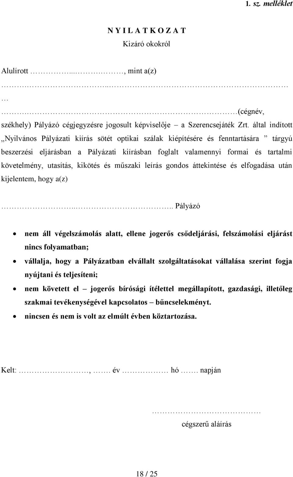 utasítás, kikötés és műszaki leírás gondos áttekintése és elfogadása után kijelentem, hogy a(z).