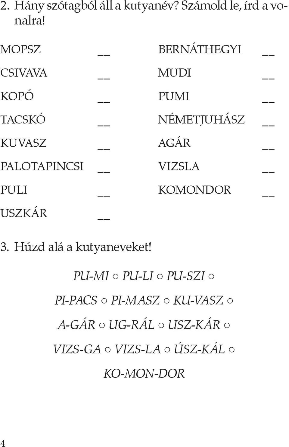 PALOTAPINCSI VIZSLA PULI KOMONDOR USZKÁR 3. Húzd alá a kutyaneveket!