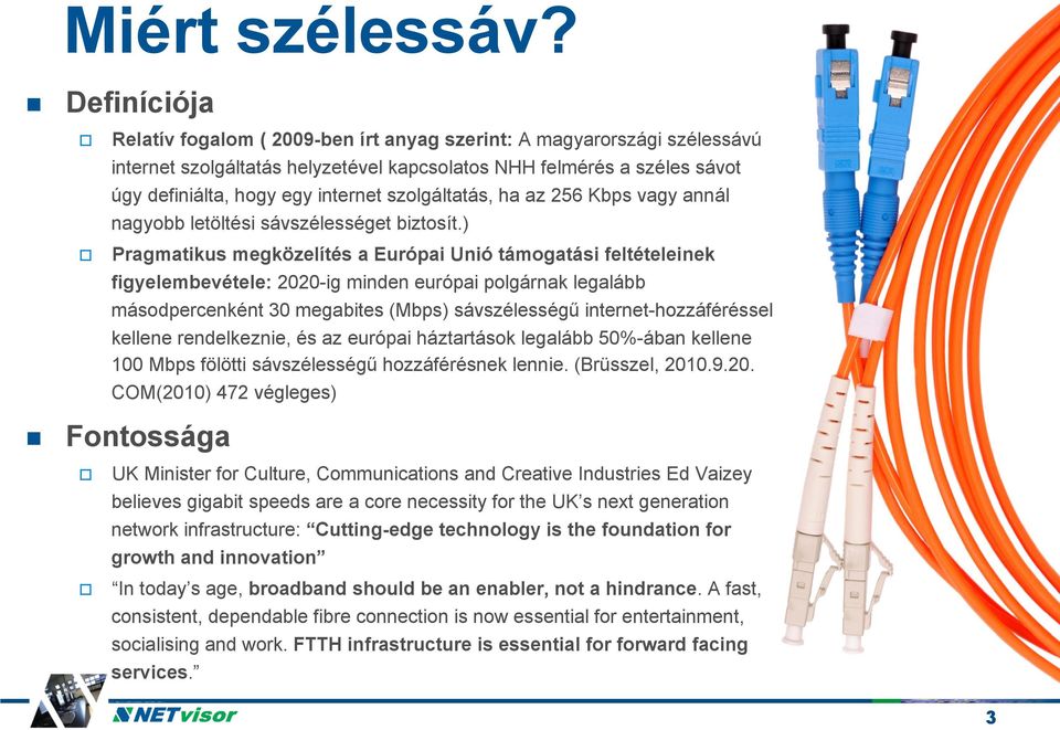 szolgáltatás, ha az 256 Kbps vagy annál nagyobb letöltési sávszélességet biztosít.