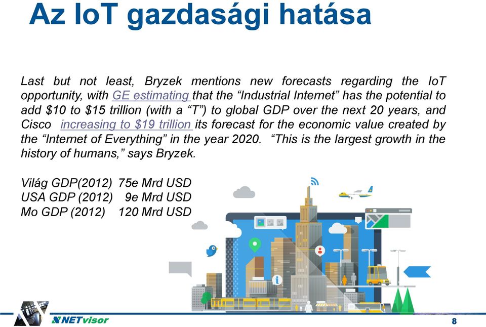 increasing to $19 trillion its forecast for the economic value created by the Internet of Everything in the year 2020.