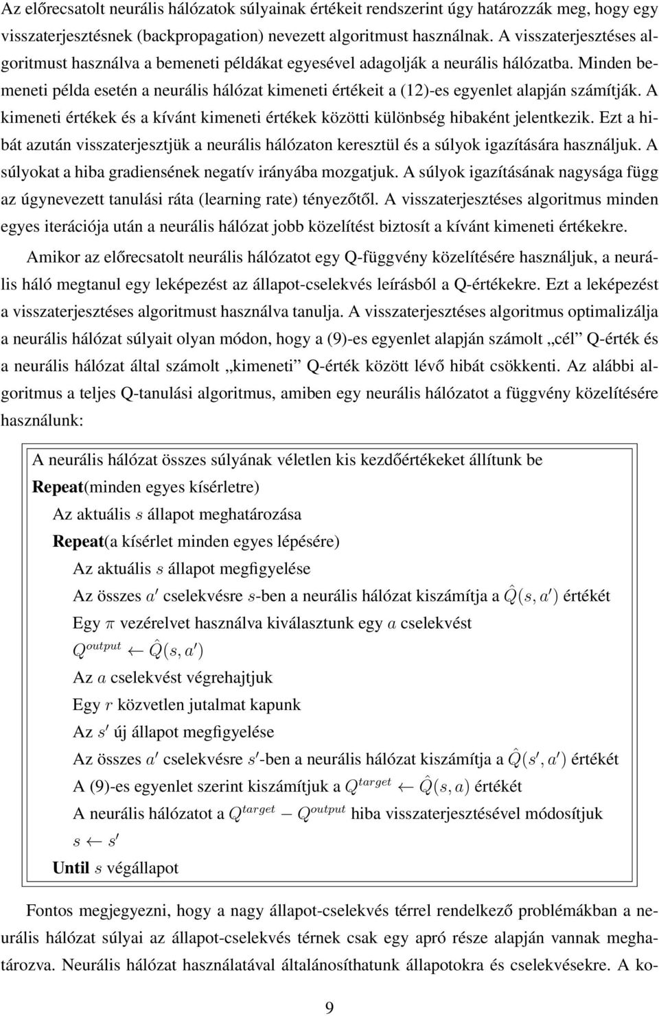 Minden bemeneti példa esetén a neurális hálózat kimeneti értékeit a (12)-es egyenlet alapján számítják. A kimeneti értékek és a kívánt kimeneti értékek közötti különbség hibaként jelentkezik.