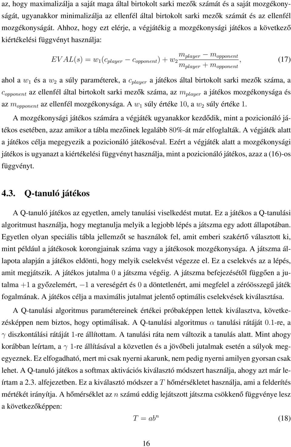 a w 1 és a w 2 a súly paraméterek, a c player a játékos által birtokolt sarki mezők száma, a c opponent az ellenfél által birtokolt sarki mezők száma, az m player a játékos mozgékonysága és azm