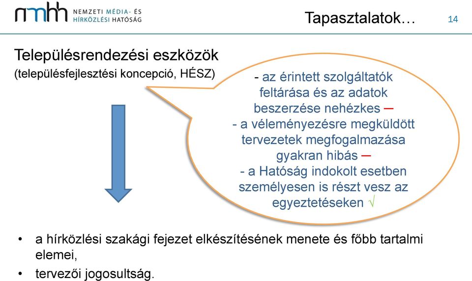 tervezetek megfogalmazása gyakran hibás - a Hatóság indokolt esetben személyesen is részt vesz