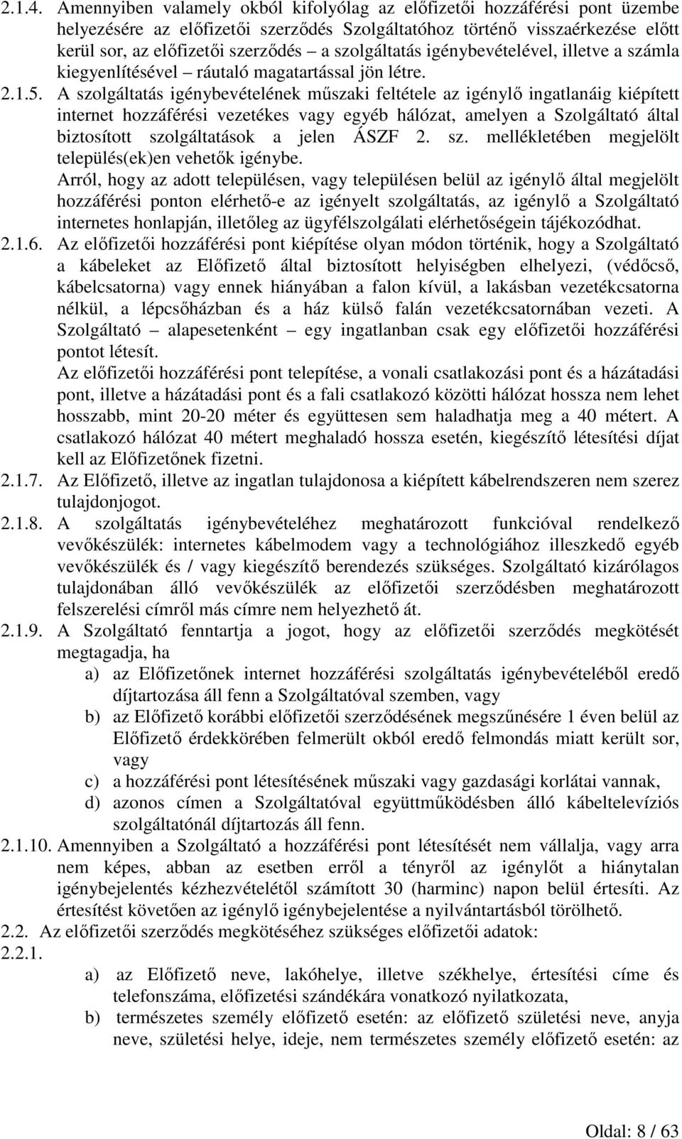 szolgáltatás igénybevételével, illetve a számla kiegyenlítésével ráutaló magatartással jön létre. 2.1.5.