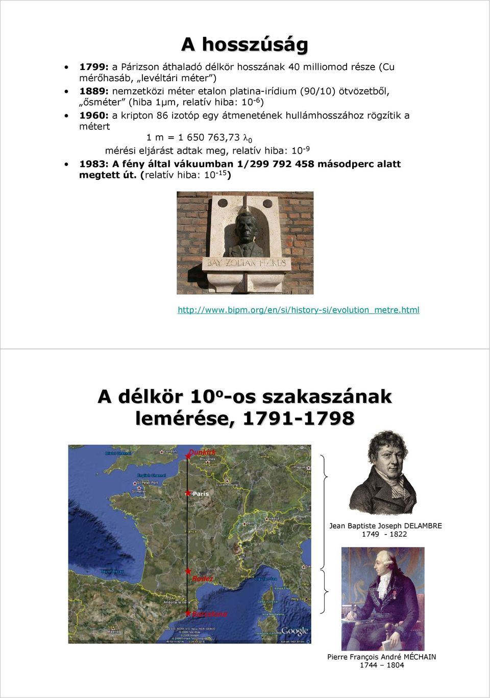 eljárást adtak meg, relatív hiba: 1-9 1983: A fény által vákuumban 1/99 79 458 másodperc alatt megtett út. (relatív hiba: 1-15 ) http://www.bipm.