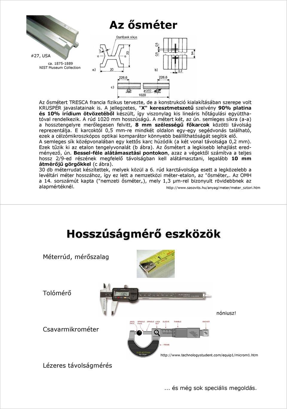 semleges síkra (a-a) a hossztengelyre merőlegesen felvitt, 8 mm szélességű főkarcok közötti távolság reprezentálja.