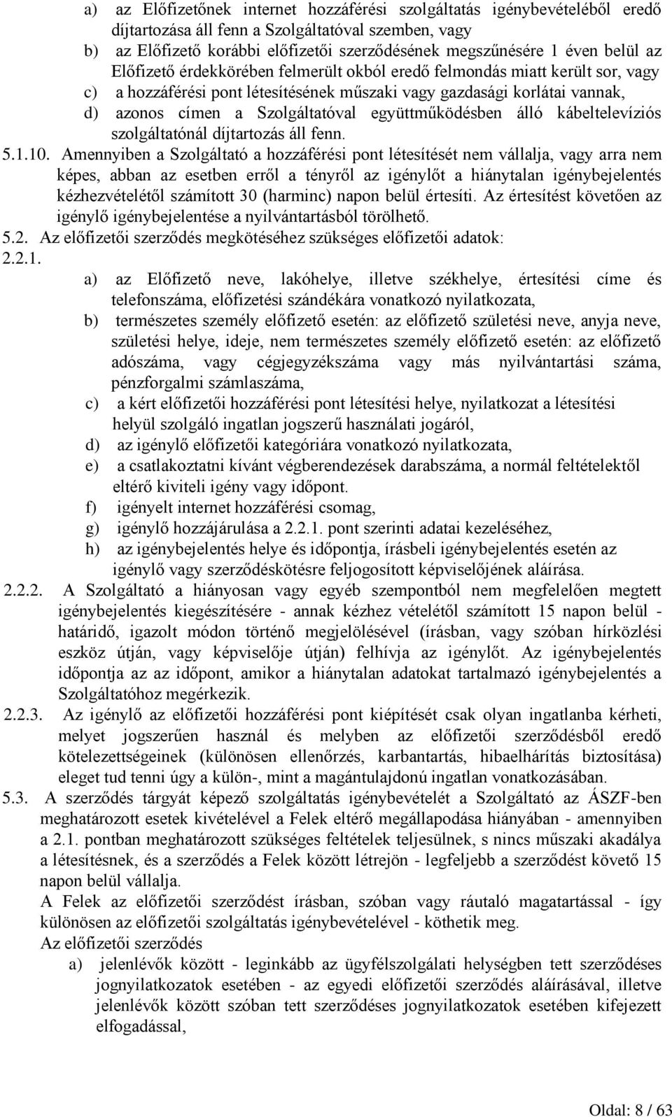 együttműködésben álló kábeltelevíziós szolgáltatónál díjtartozás áll fenn. 5.1.10.