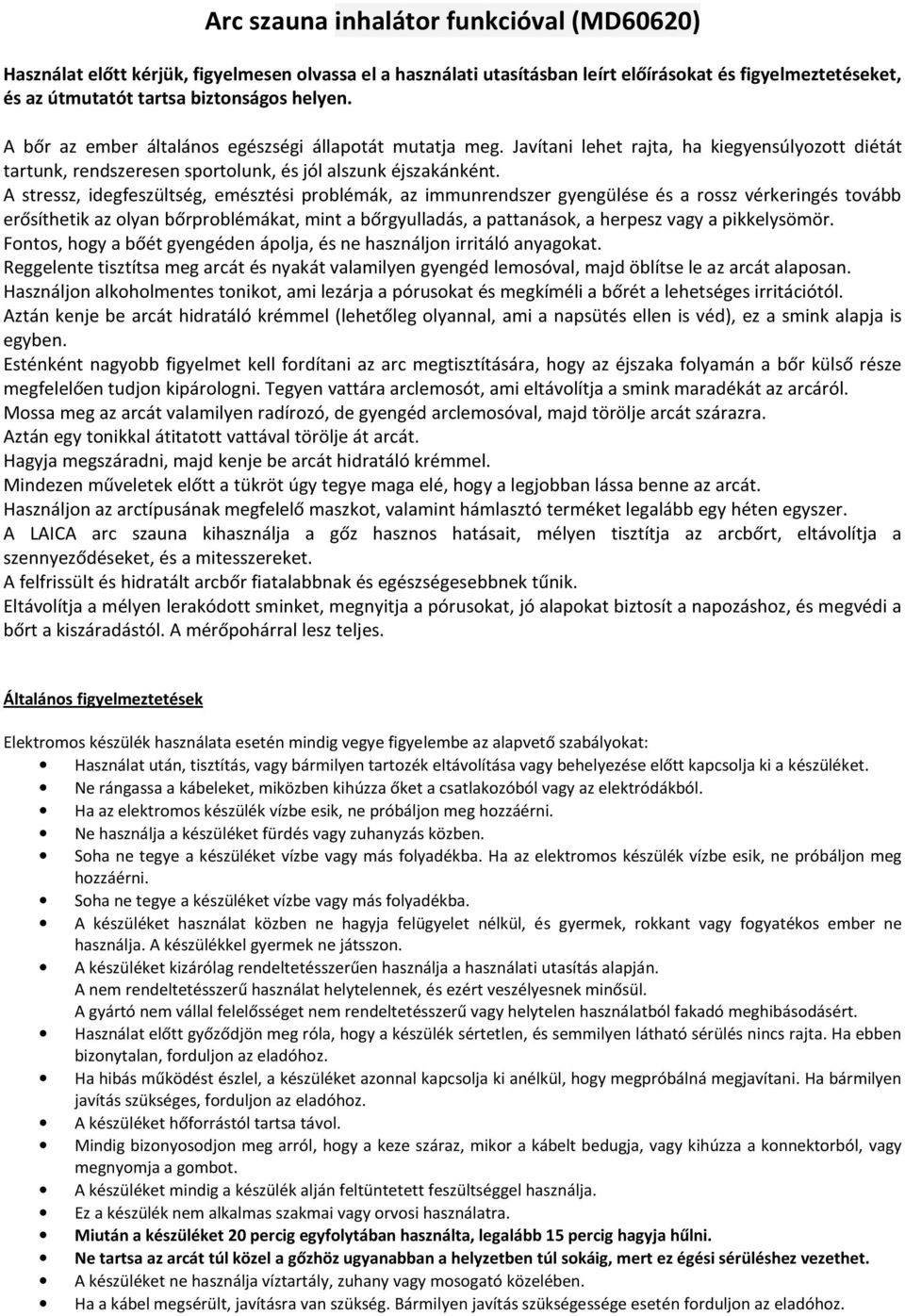 A stressz, idegfeszültség, emésztési problémák, az immunrendszer gyengülése és a rossz vérkeringés tovább erősíthetik az olyan bőrproblémákat, mint a bőrgyulladás, a pattanások, a herpesz vagy a